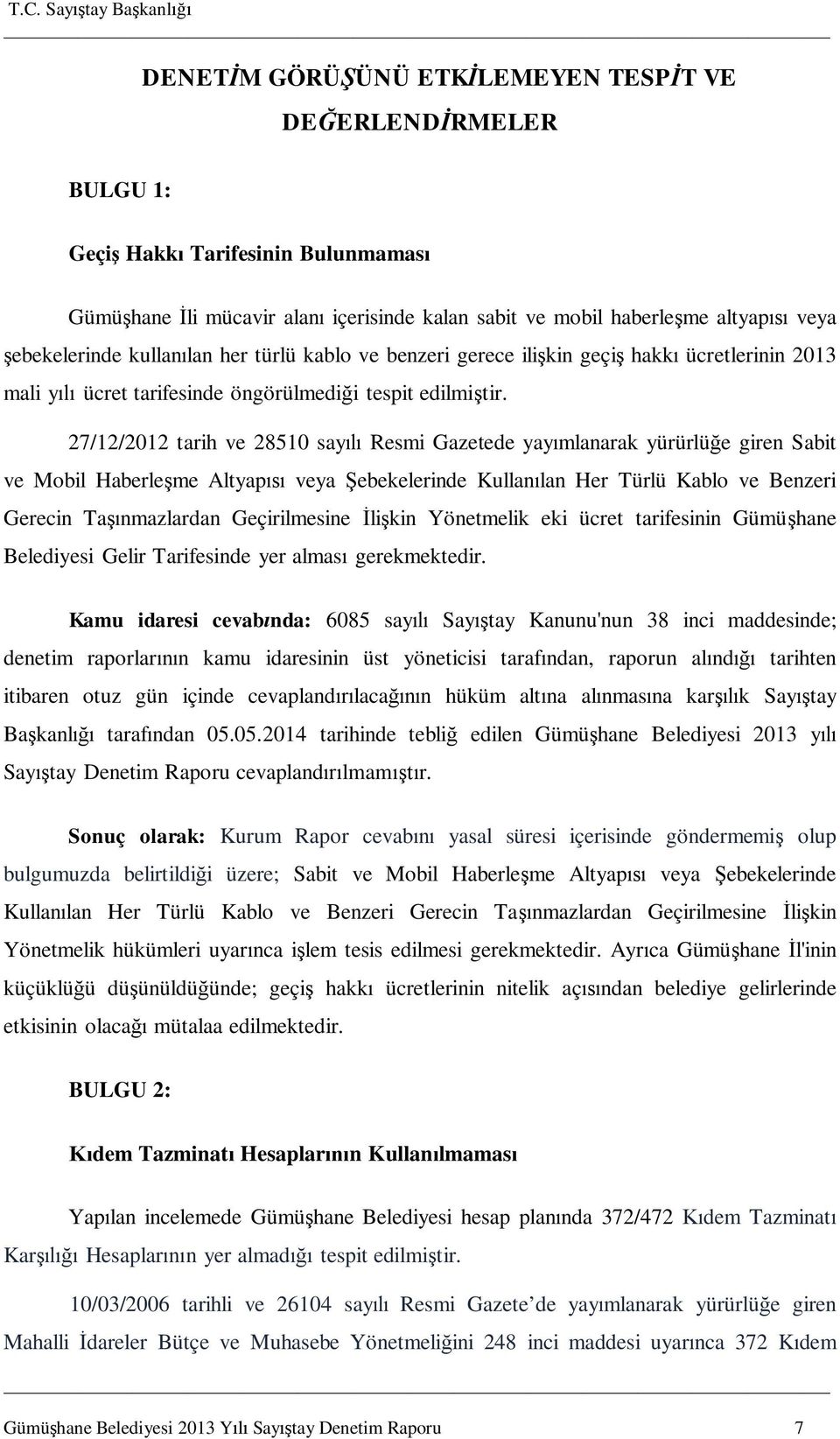 27/12/2012 tarih ve 28510 say Resmi Gazetede yay mlanarak yürürlü e giren Sabit ve Mobil Haberle me Altyap veya ebekelerinde Kullan lan Her Türlü Kablo ve Benzeri Gerecin Ta nmazlardan Geçirilmesine