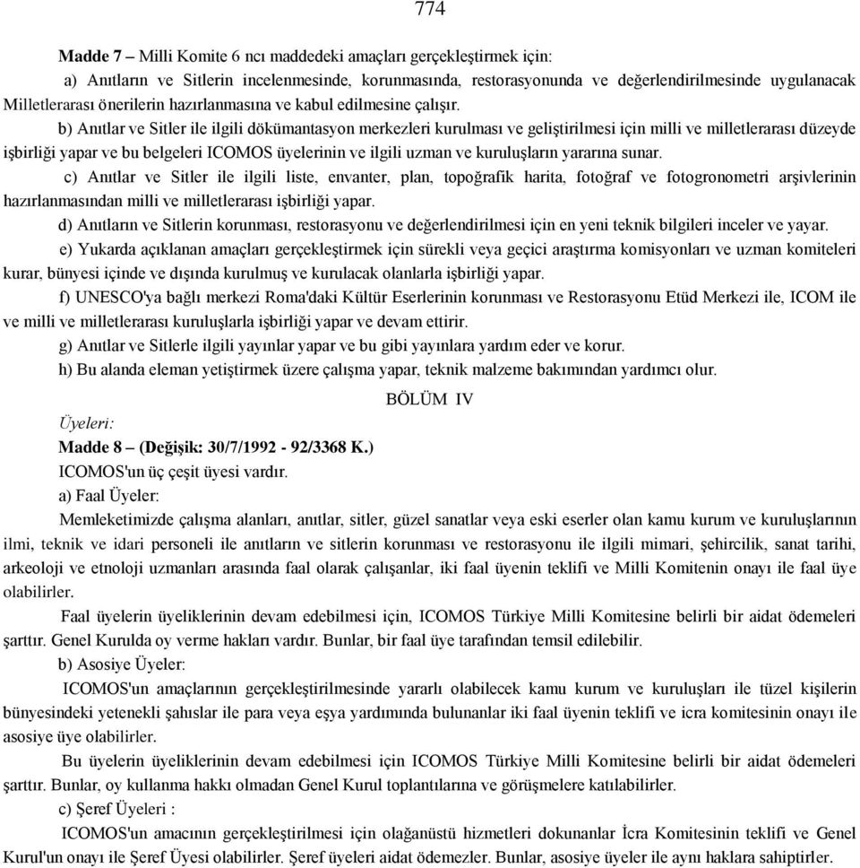 b) Anıtlar ve Sitler ile ilgili dökümantasyon merkezleri kurulması ve geliştirilmesi için milli ve milletlerarası düzeyde işbirliği yapar ve bu belgeleri ICOMOS üyelerinin ve ilgili uzman ve