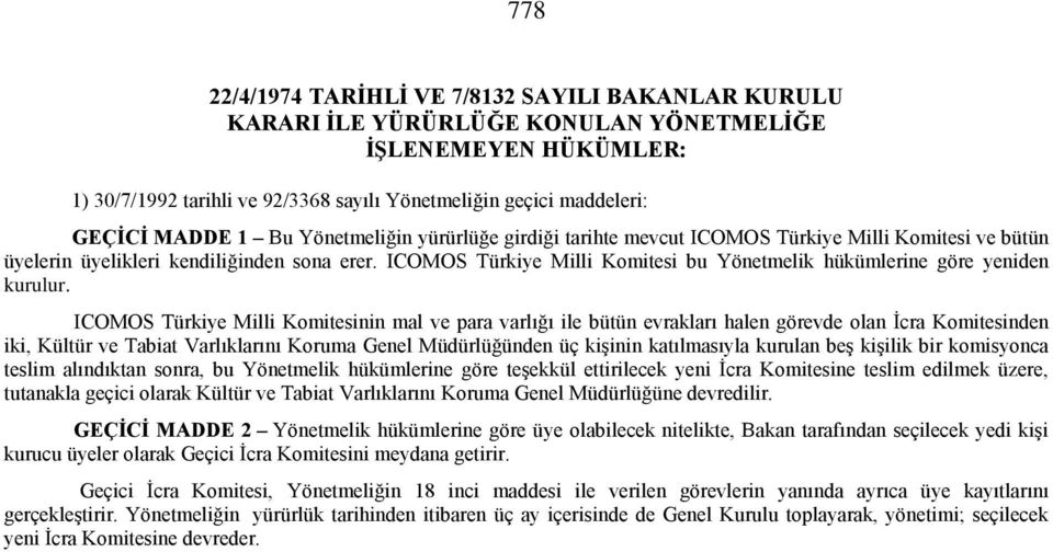 ICOMOS Türkiye Milli Komitesi bu Yönetmelik hükümlerine göre yeniden kurulur.
