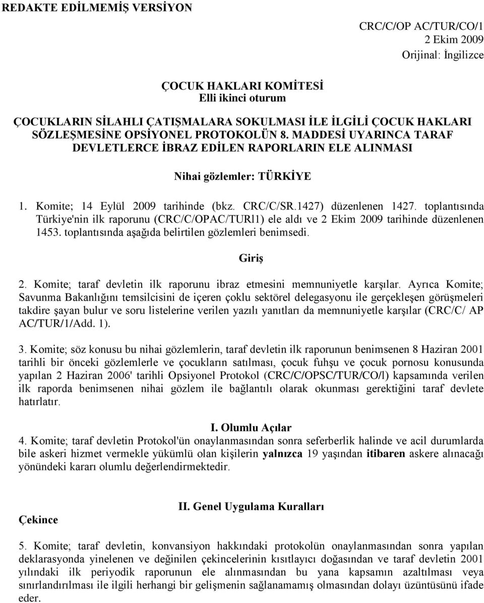 1427) düzenlenen 1427. toplantısında Türkiye'nin ilk raporunu (CRC/C/OPAC/TURl1) ele aldı ve 2 Ekim 2009 tarihinde düzenlenen 1453. toplantısında aşağıda belirtilen gözlemleri benimsedi. Giriş 2.