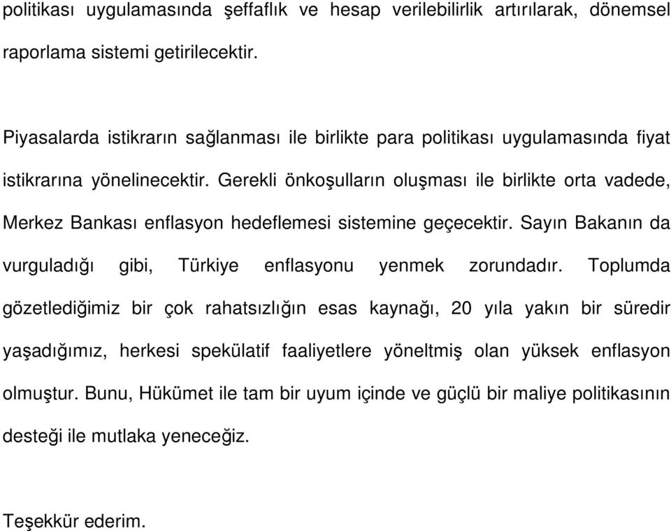 Gerekli önkoşulların oluşması ile birlikte orta vadede, Merkez Bankası enflasyon hedeflemesi sistemine geçecektir.