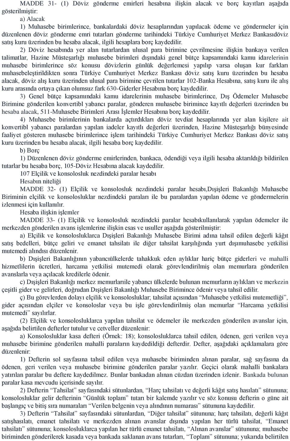 yer alan tutarlardan ulusal para birimine çevrilmesine ilişkin bankaya verilen talimatlar, Hazine Müsteşarlığı muhasebe birimleri dışındaki genel bütçe kapsamındaki kamu idarelerinin muhasebe