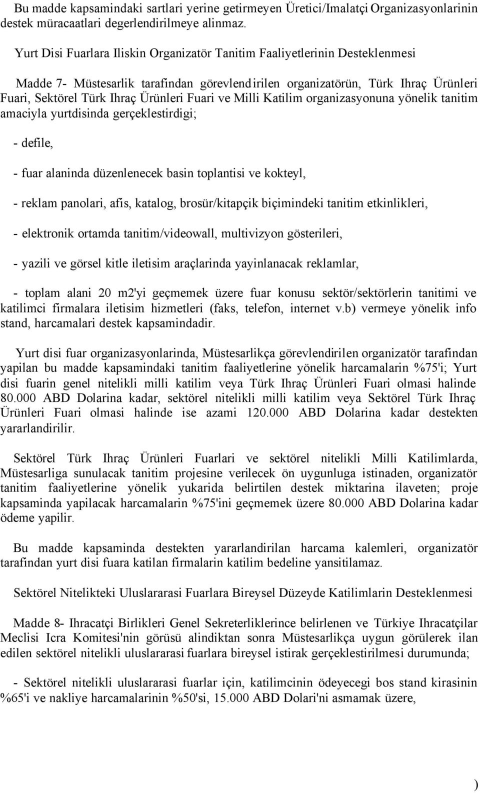 Fuari ve Milli Katilim organizasyonuna yönelik tanitim amaciyla yurtdisinda gerçeklestirdigi; - defile, - fuar alaninda düzenlenecek basin toplantisi ve kokteyl, - reklam panolari, afis, katalog,