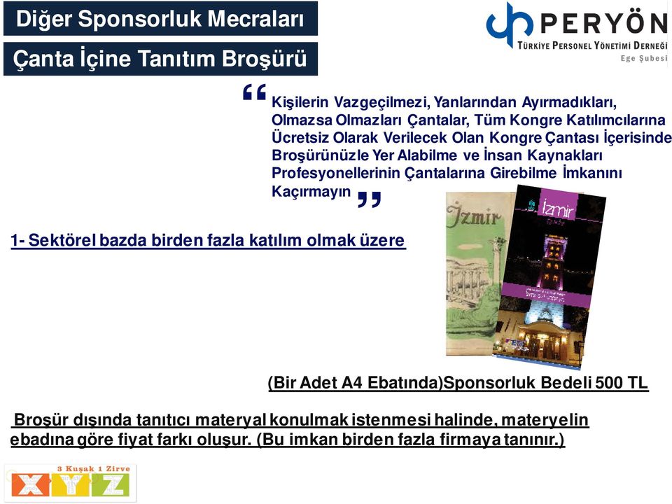 Profesyonellerinin Çantalarına Girebilme İmkanını Kaçırmayın 1- Sektörel bazda birden fazla katılım olmak üzere (Bir Adet A4