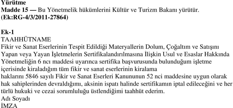 Sertifikalandırılmasına İlişkin Usul ve Esaslar Hakkında Yönetmeliğin 6 ncı maddesi uyarınca sertifika başvurusunda bulunduğum işletme içerisinde kiraladığım tüm fikir ve