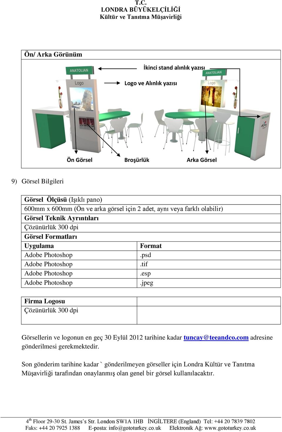 jpeg Firma Logosu Çözünürlük 300 dpi Görsellerin ve logonun en geç 30 Eylül 2012 tarihine kadar tuncay@teeandco.com adresine gönderilmesi gerekmektedir.