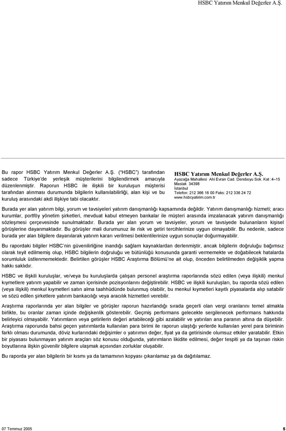 Ayazağa Mahallesi Ahi Evran Cad. Dereboyu Sok. Kat :4 15 Maslak 34398 İstanbul Telefon: 212 366 16 00 Faks: 212 336 24 72 www.hsbcyatirim.com.