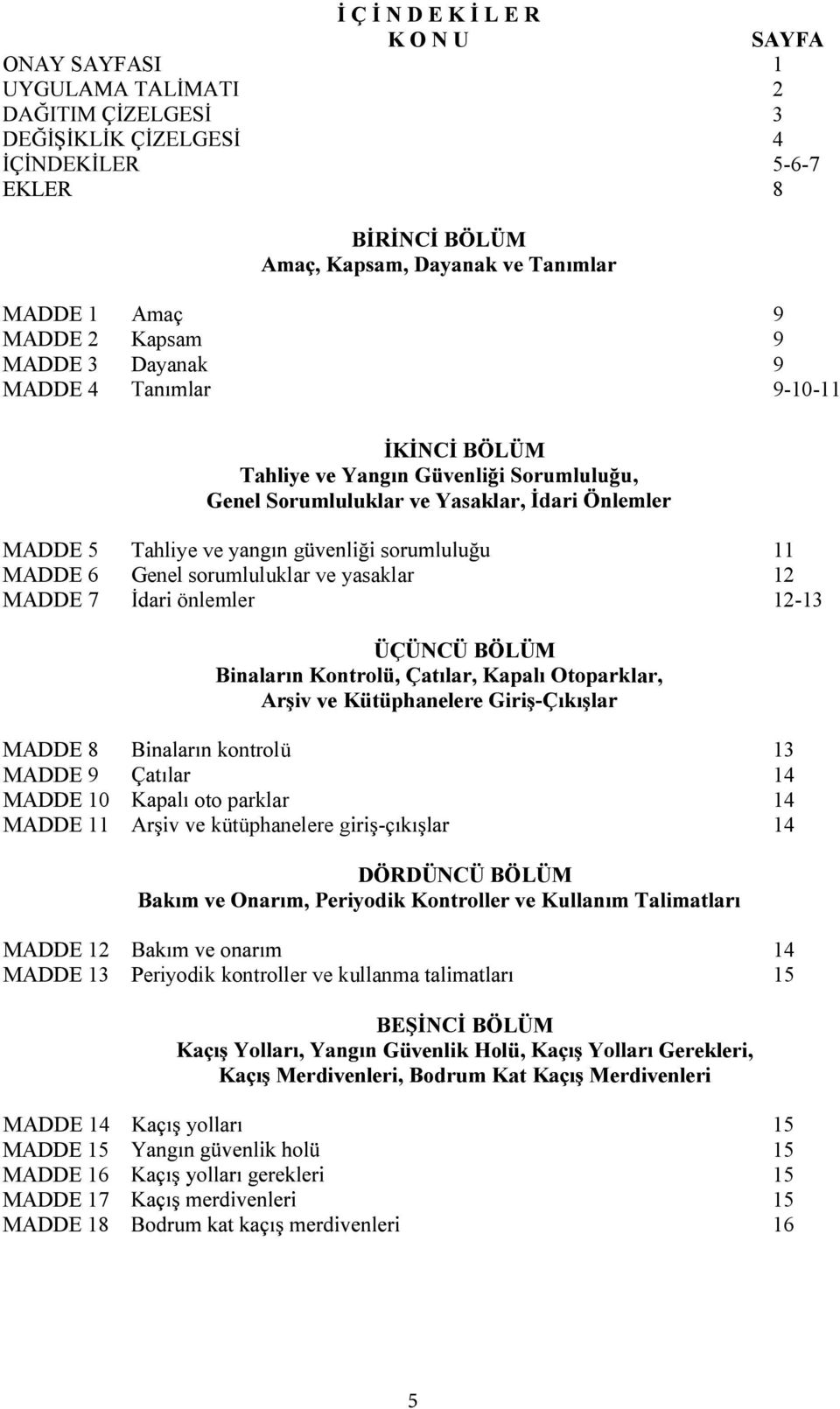 MADDE 8 kontrolü 13 MADDE 9 14 MADDE 10 oto parklar 14 MADDE 11 kütüphanelere g -ç 14 DÖRDÜNCÜ BÖLÜM MADDE 12 o 14 MADDE 13 Periyodik kontroller ve