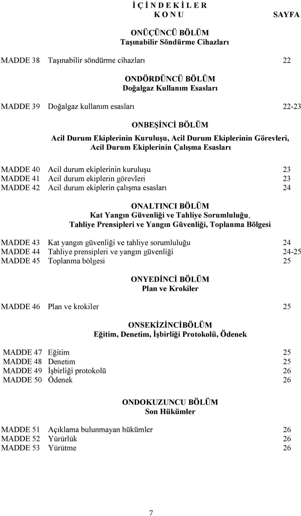 Tahliye prensipleri ve y g 24-25 MADDE 45 Toplanma bölgesi 25 BÖLÜM Plan ve Krokiler MADDE 46 Plan ve krokiler 25 BÖLÜM, Denetim, Protokolü,