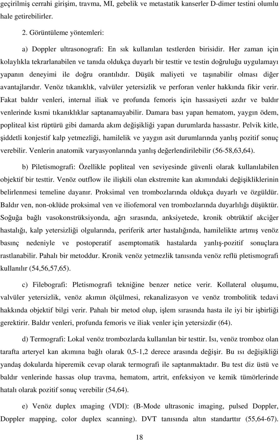 Her zaman için kolaylıkla tekrarlanabilen ve tanıda oldukça duyarlı bir testtir ve testin doğruluğu uygulamayı yapanın deneyimi ile doğru orantılıdır.