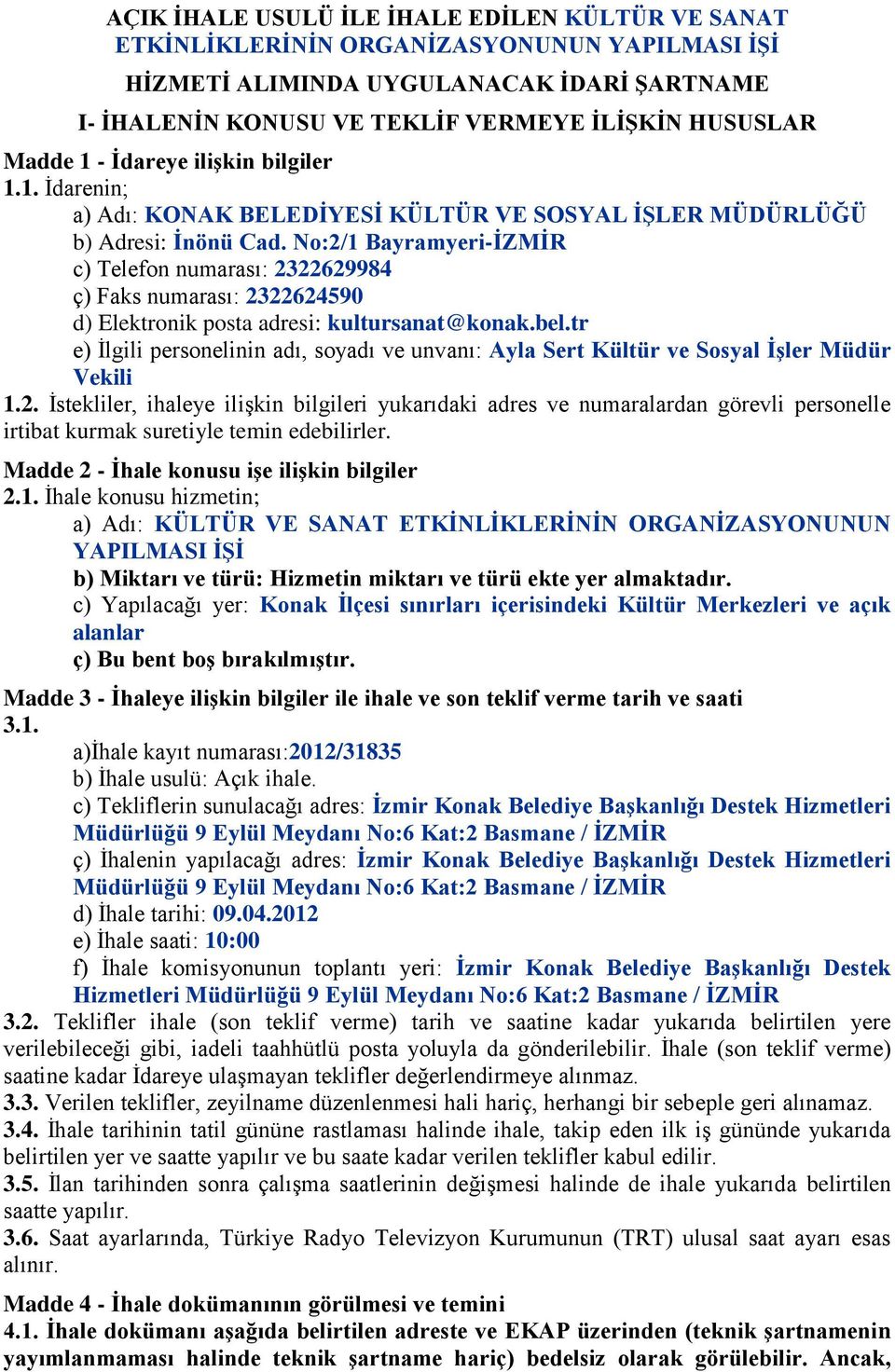No:2/1 Bayramyeri-ĠZMĠR c) Telefon numarası: 2322629984 ç) Faks numarası: 2322624590 d) Elektronik posta adresi: kultursanat@konak.bel.
