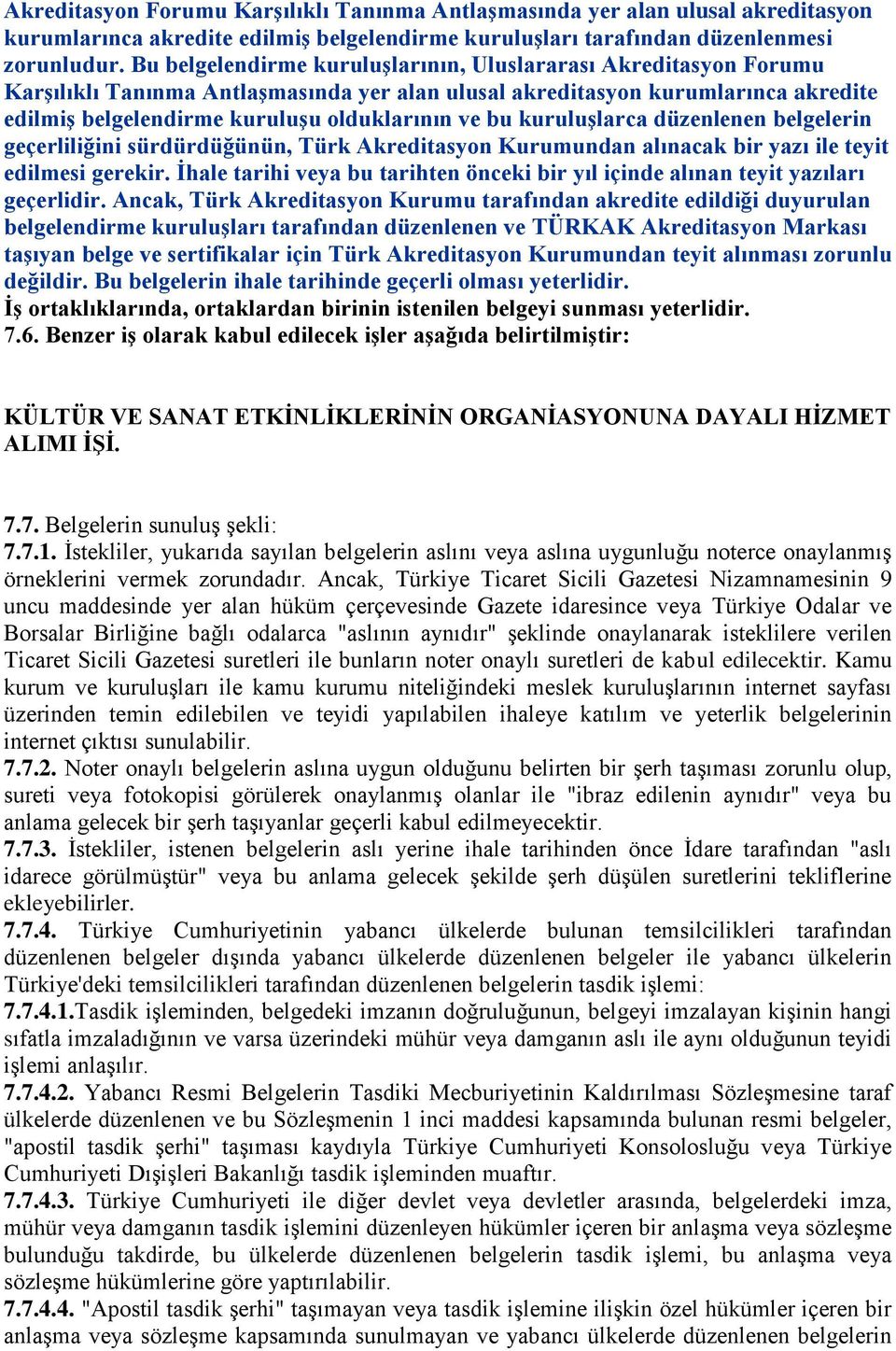 kuruluģlarca düzenlenen belgelerin geçerliliğini sürdürdüğünün, Türk Akreditasyon Kurumundan alınacak bir yazı ile teyit edilmesi gerekir.