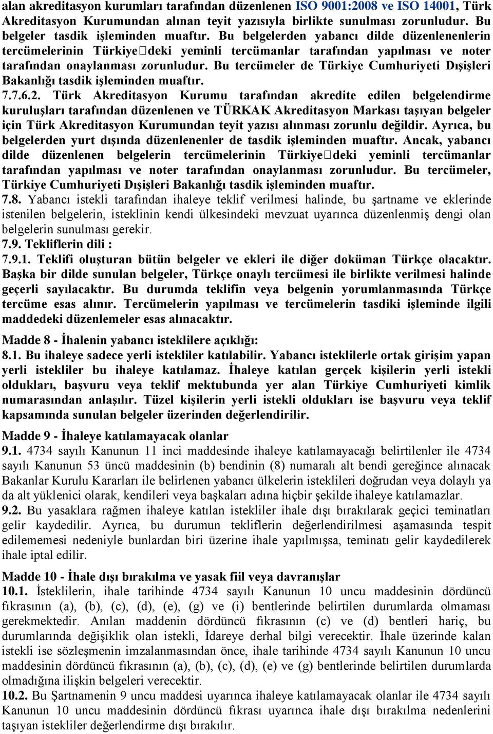 Bu tercümeler de Türkiye Cumhuriyeti DıĢiĢleri Bakanlığı tasdik iģleminden muaftır. 7.7.6.2.