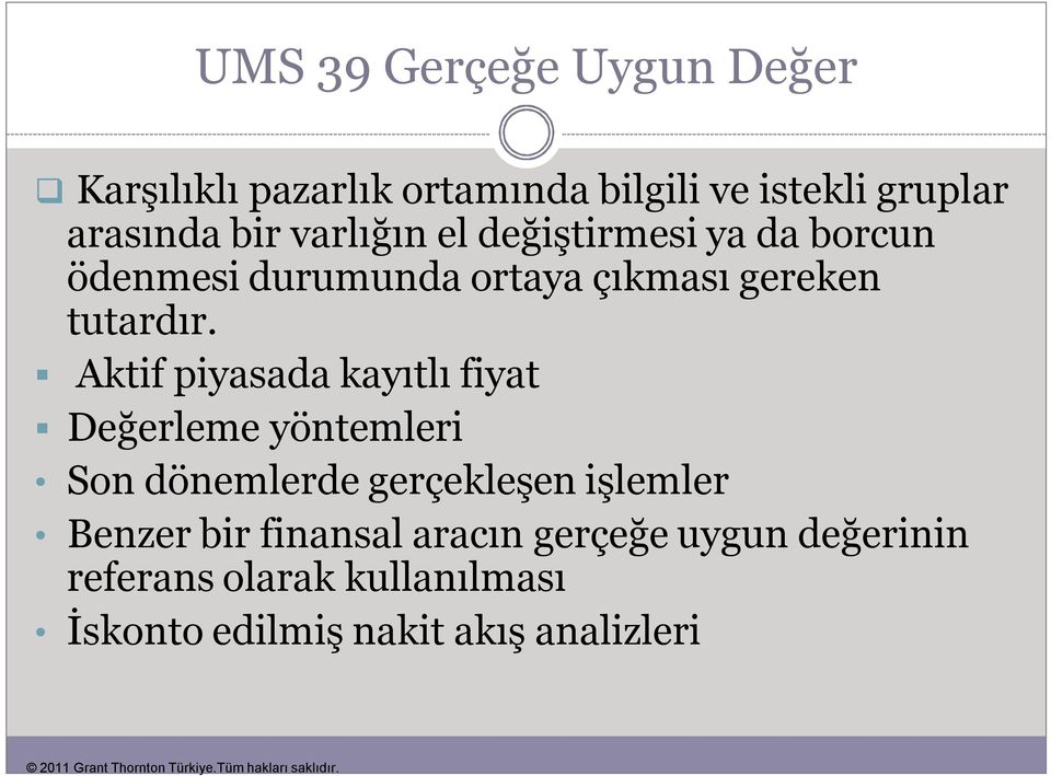 Aktif piyasada kayıtlı fiyat Değerleme yöntemleri Son dönemlerde gerçekleşen işlemler Benzer bir