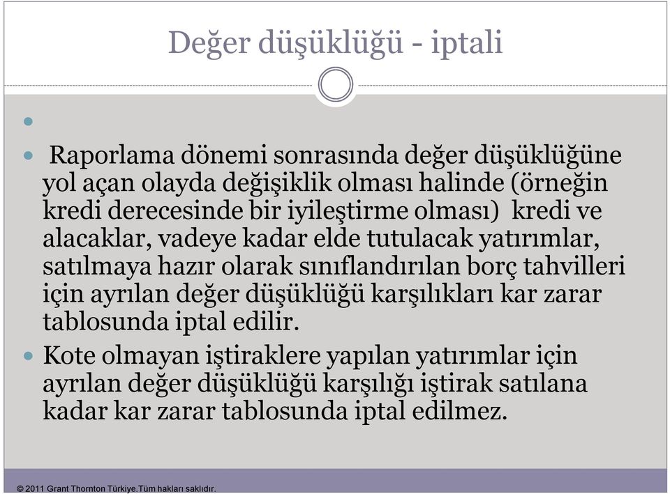 sınıflandırılan borç tahvilleri için ayrılan değer düşüklüğü karşılıkları kar zarar tablosunda iptal edilir.