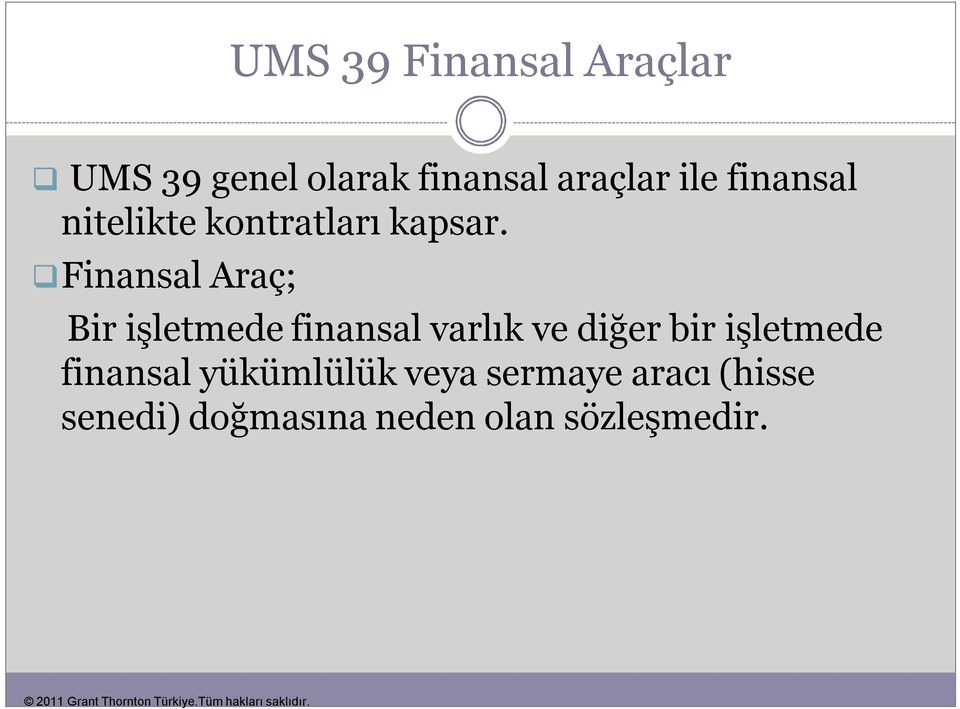 Finansal Araç; Bir işletmede finansal varlık ve diğer bir