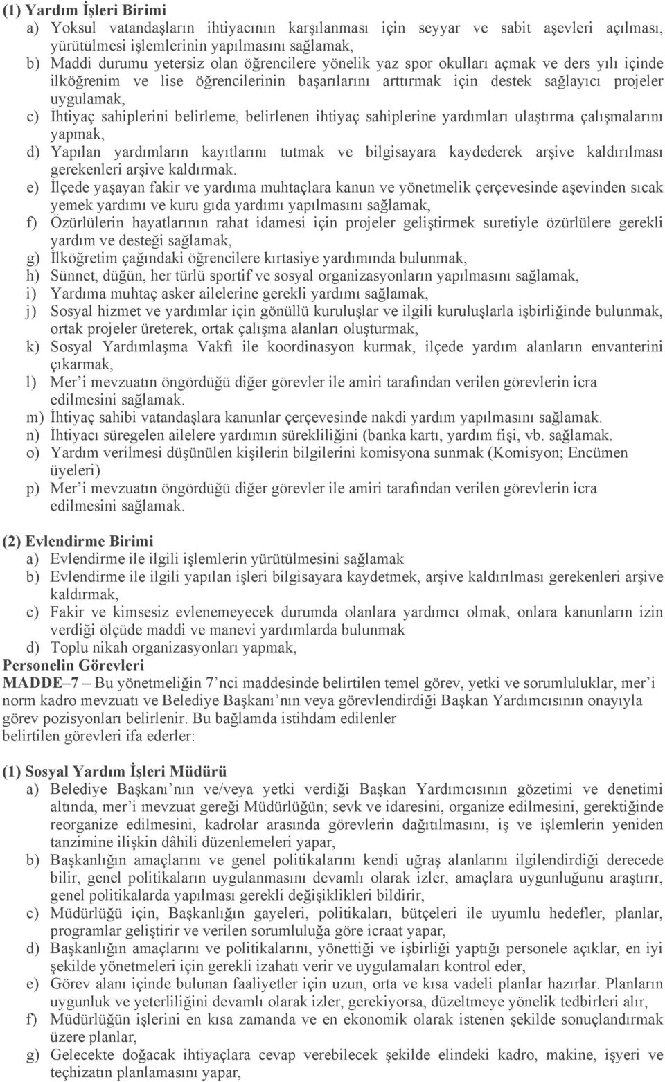 belirlenen ihtiyaç sahiplerine yardımları ulaştırma çalışmalarını yapmak, d) Yapılan yardımların kayıtlarını tutmak ve bilgisayara kaydederek arşive kaldırılması gerekenleri arşive kaldırmak.