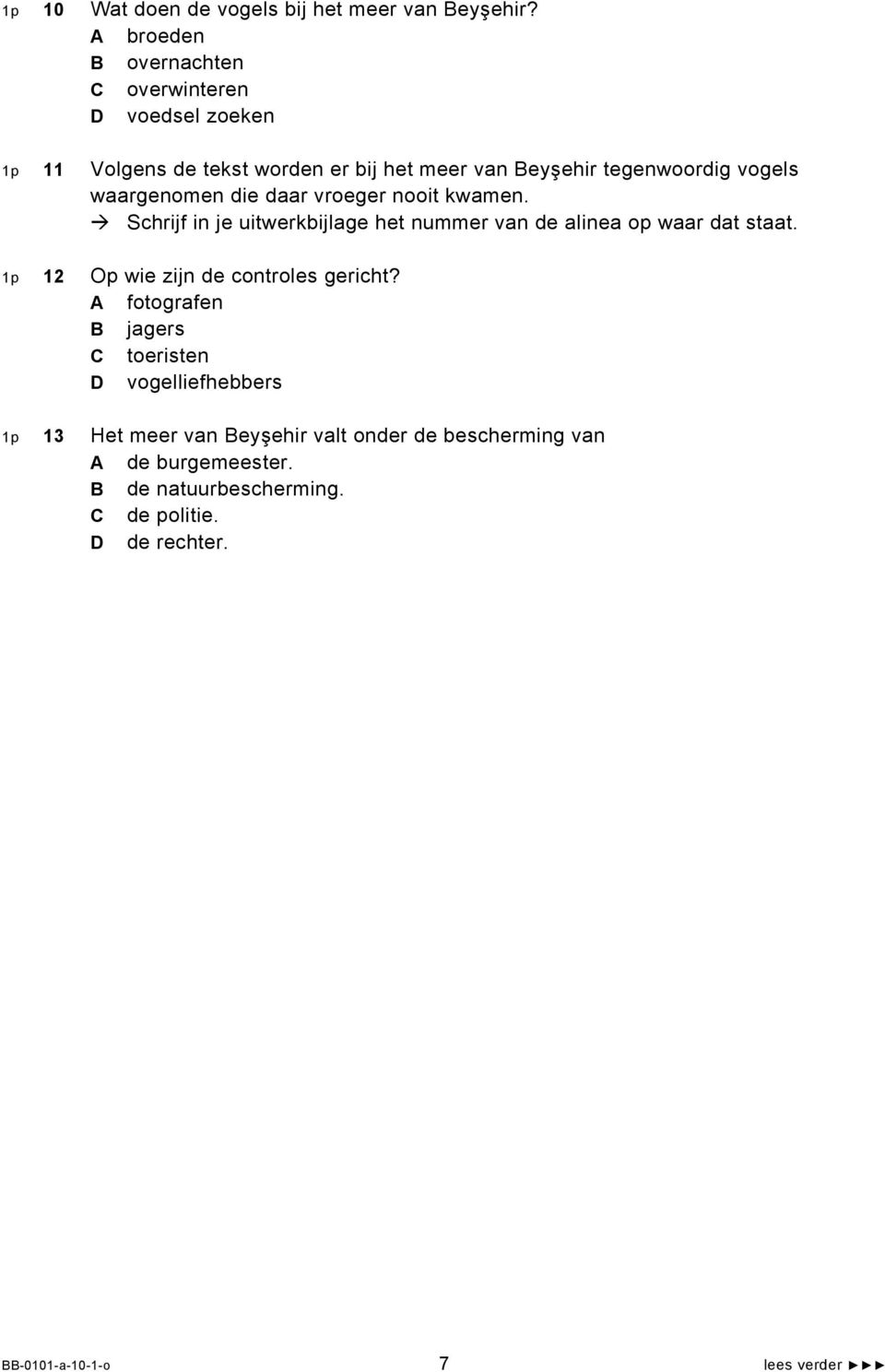 waargenomen die daar vroeger nooit kwamen. Schrijf in je uitwerkbijlage het nummer van de alinea op waar dat staat.