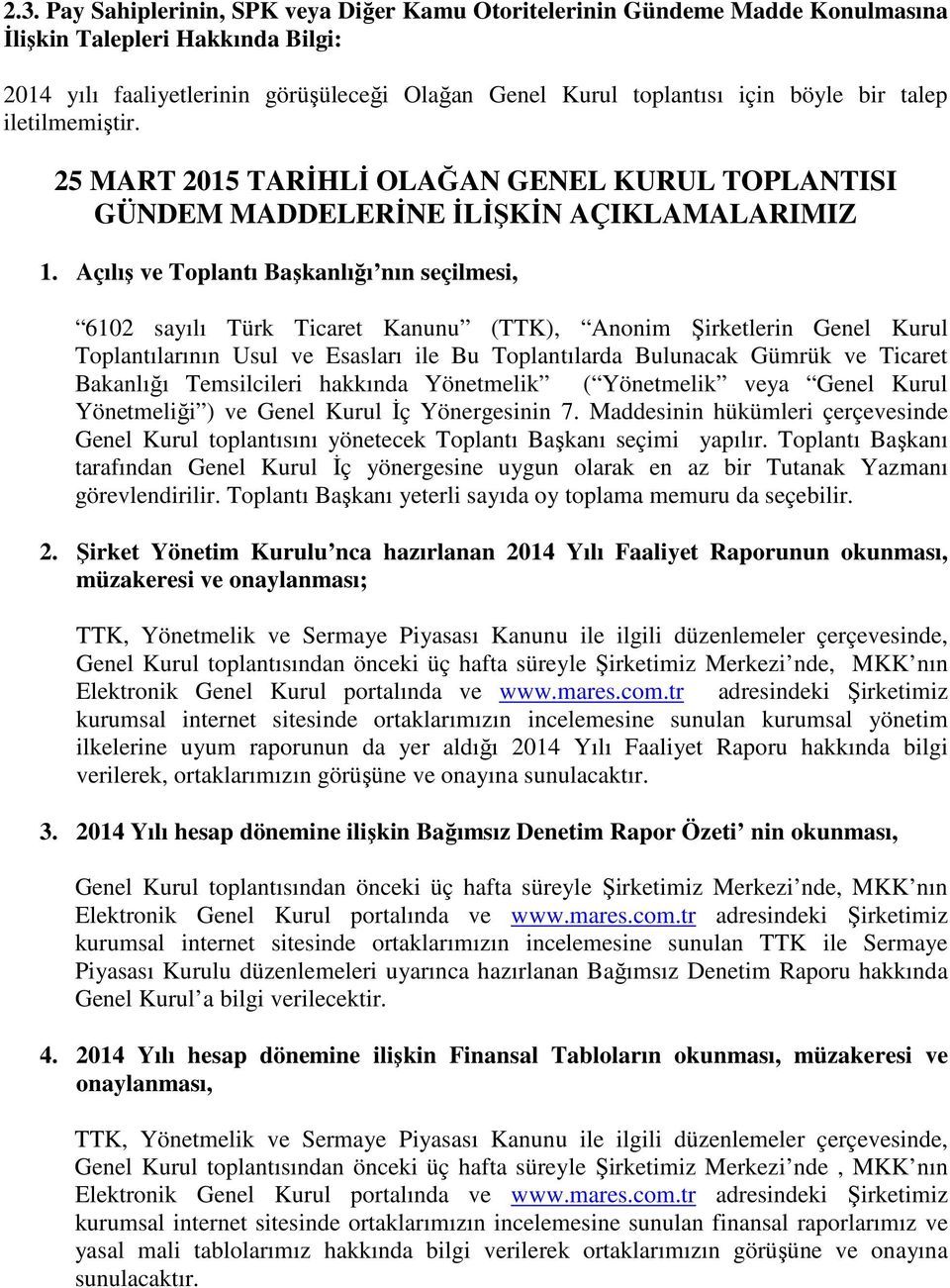 Açılış ve Toplantı Başkanlığı nın seçilmesi, 6102 sayılı Türk Ticaret Kanunu (TTK), Anonim Şirketlerin Genel Kurul Toplantılarının Usul ve Esasları ile Bu Toplantılarda Bulunacak Gümrük ve Ticaret