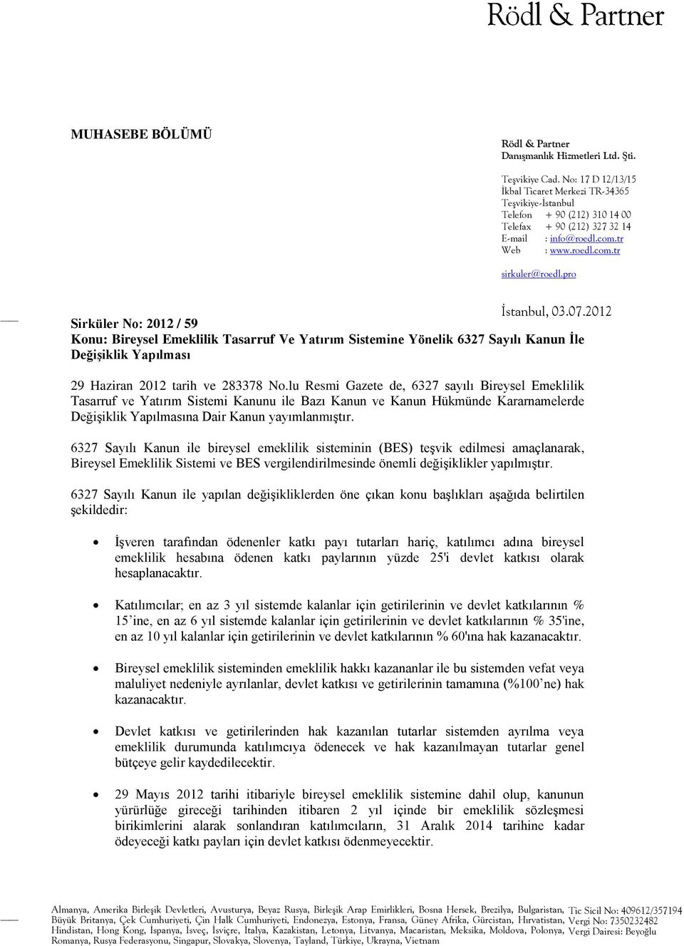 pro İstanbul, 03.07.2012 Sirküler No: 2012 / 59 Konu: Bireysel Emeklilik Tasarruf Ve Yatırım Sistemine Yönelik 6327 Sayılı Kanun İle Değişiklik Yapılması 29 Haziran 2012 tarih ve 283378 No.