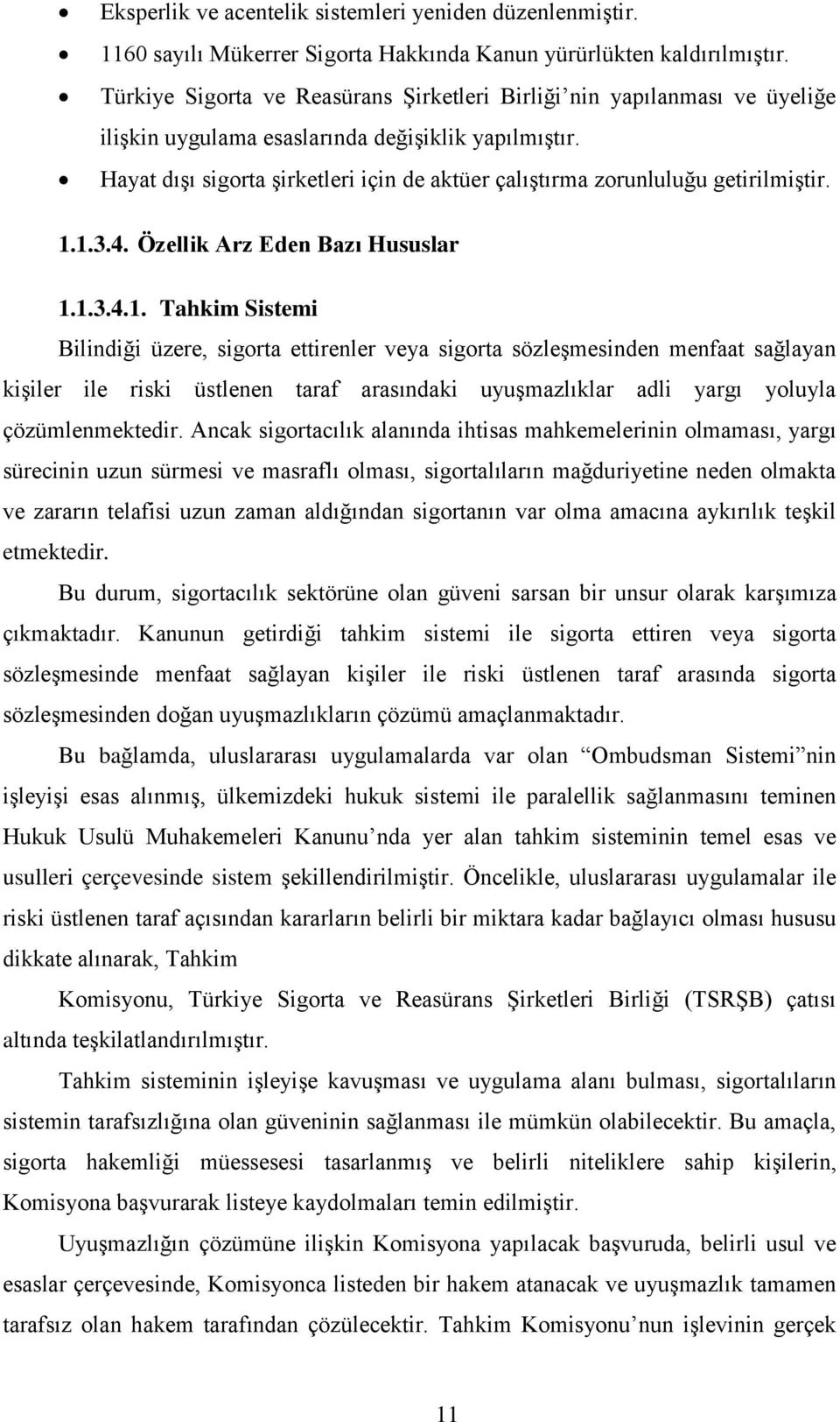 Hayat dışı sigorta şirketleri için de aktüer çalıştırma zorunluluğu getirilmiştir. 1.