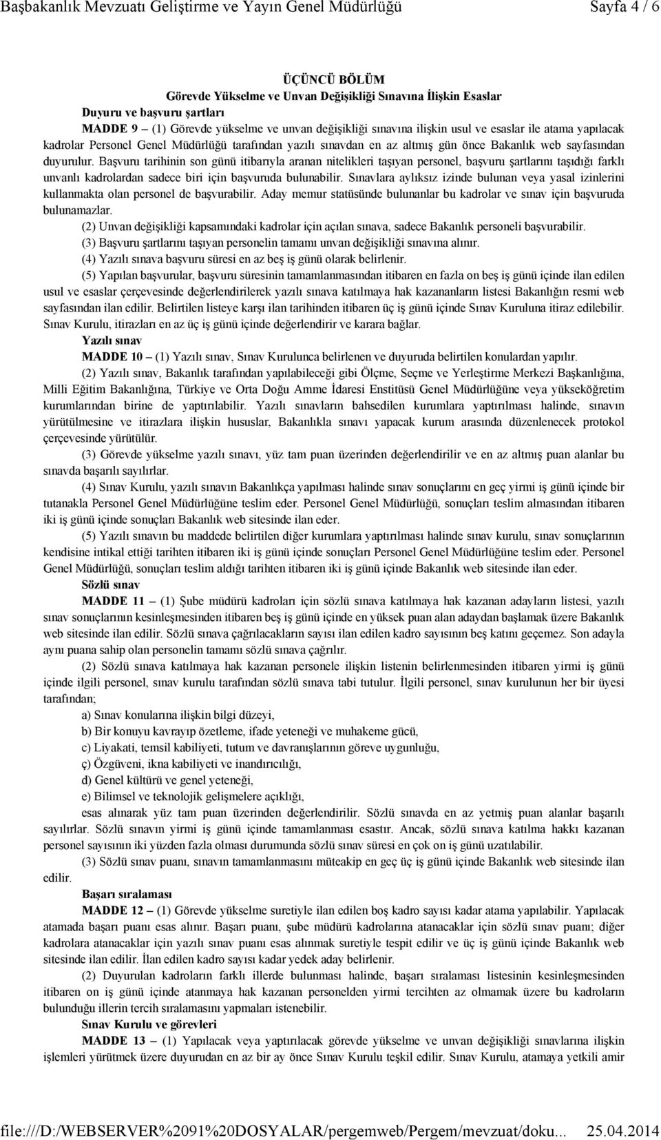 Başvuru tarihinin son günü itibarıyla aranan nitelikleri taşıyan personel, başvuru şartlarını taşıdığı farklı unvanlı kadrolardan sadece biri için başvuruda bulunabilir.