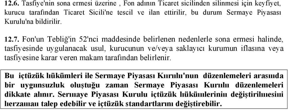 Fon'un Tebliğ'in 52'nci maddesinde belirlenen nedenlerle sona ermesi halinde, tasfiyesinde uygulanacak usul, kurucunun ve/veya saklayıcı kurumun iflasına veya tasfiyesine karar veren