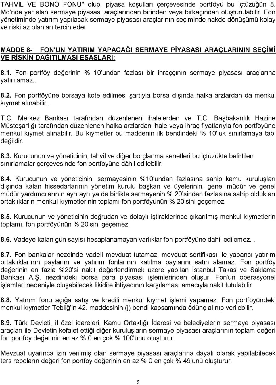 MADDE 8- FON'UN YATIRIM YAPACAĞI SERMAYE PİYASASI ARAÇLARININ SEÇİMİ VE RİSKİN DAĞITILMASI ESASLARI: 8.1.