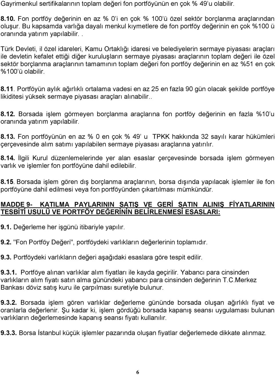 . Türk Devleti, il özel idareleri, Kamu Ortaklığı idaresi ve belediyelerin sermaye piyasası araçları ile devletin kefalet ettiği diğer kuruluşların sermaye piyasası araçlarının toplam değeri ile özel