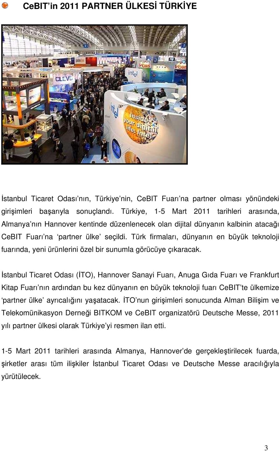 Türk firmaları, dünyanın en büyük teknoloji fuarında, yeni ürünlerini özel bir sunumla görücüye çıkaracak.