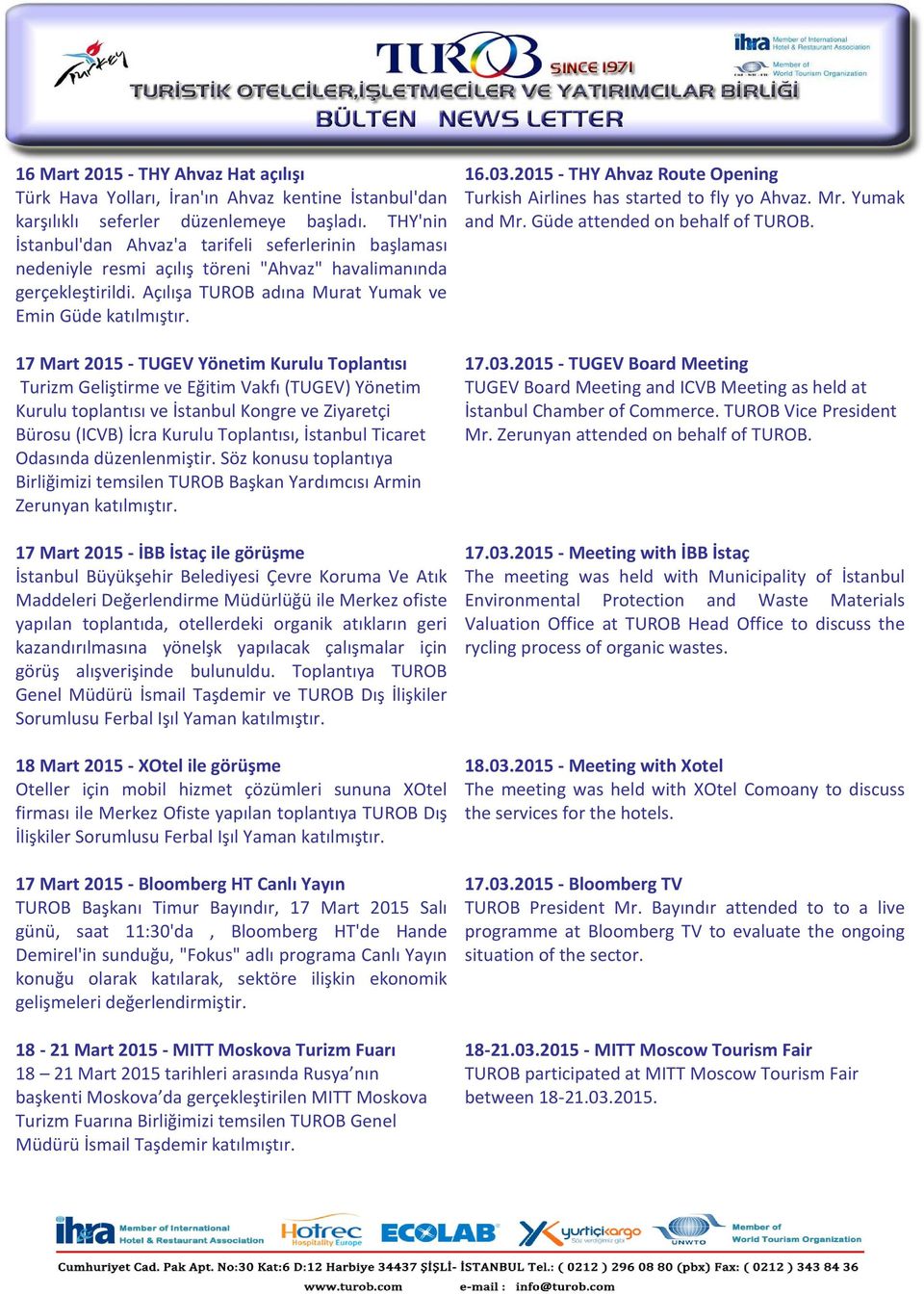 17 Mart 2015 - TUGEV Yönetim Kurulu Toplantısı Turizm Geliştirme ve Eğitim Vakfı (TUGEV) Yönetim Kurulu toplantısı ve İstanbul Kongre ve Ziyaretçi Bürosu (ICVB) İcra Kurulu Toplantısı, İstanbul