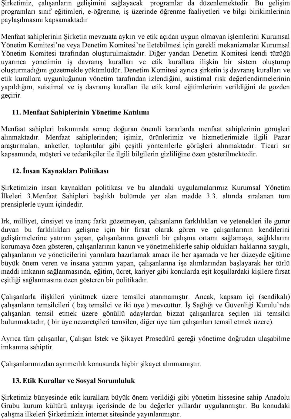 uygun olmayan işlemlerini Kurumsal Yönetim Komitesi ne veya Denetim Komitesi ne iletebilmesi için gerekli mekanizmalar Kurumsal Yönetim Komitesi tarafından oluşturulmaktadır.