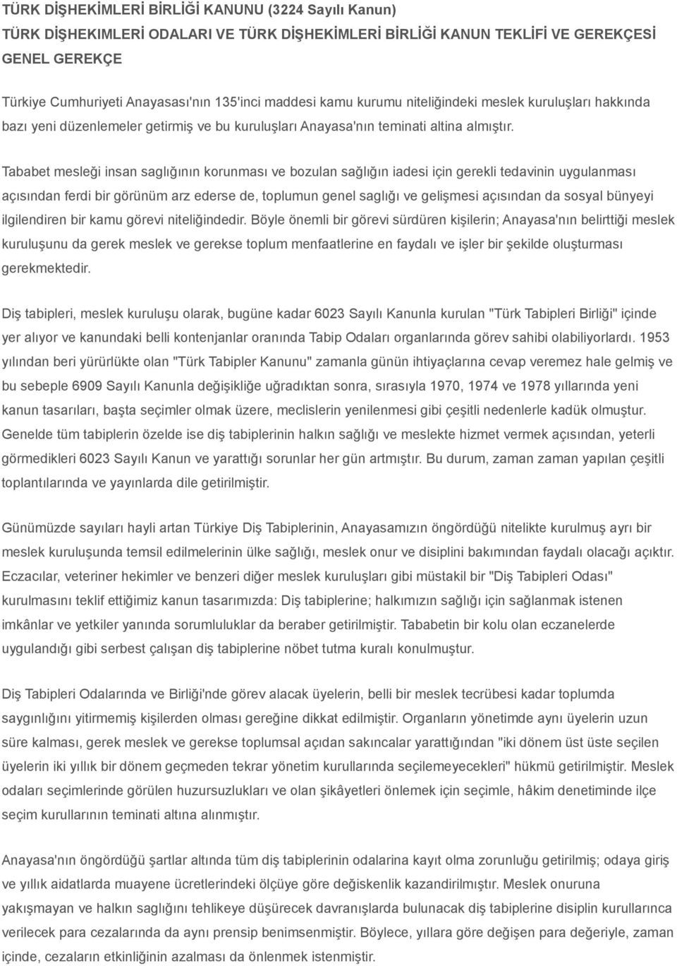 Tababet mesleği insan saglığının korunması ve bozulan sağlığın iadesi için gerekli tedavinin uygulanması açısından ferdi bir görünüm arz ederse de, toplumun genel saglığı ve gelişmesi açısından da