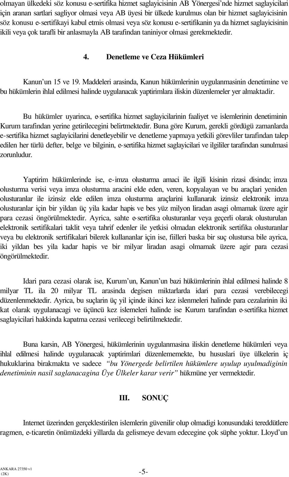 gerekmektedir. 4. Denetleme ve Ceza Hükümleri Kanun un 15 ve 19.