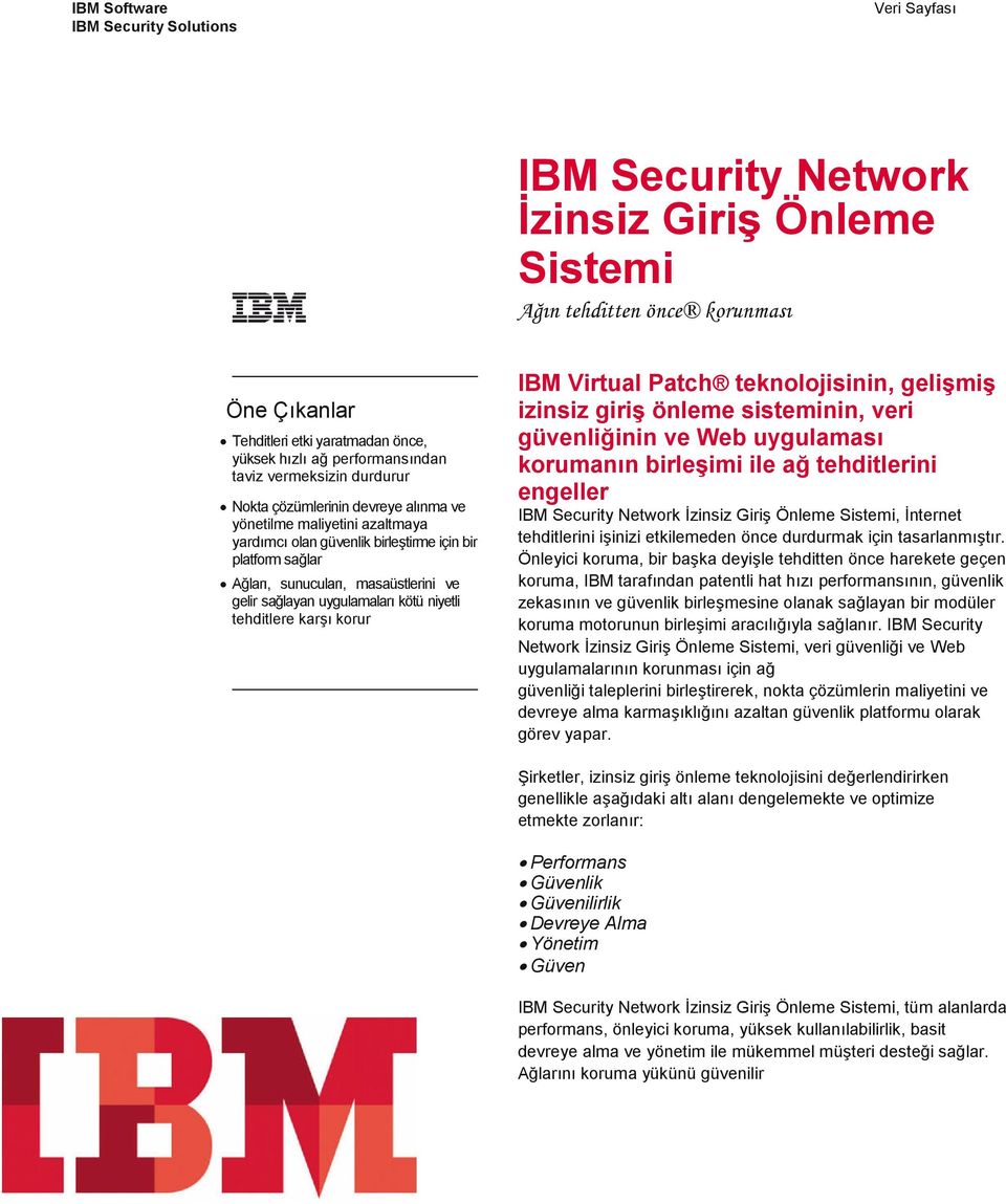 tehditlere karşı korur IBM Virtual Patch teknolojisinin, gelişmiş izinsiz giriş önleme sisteminin, veri güvenliğinin ve Web uygulaması korumanın birleşimi ile ağ tehditlerini engeller IBM Security