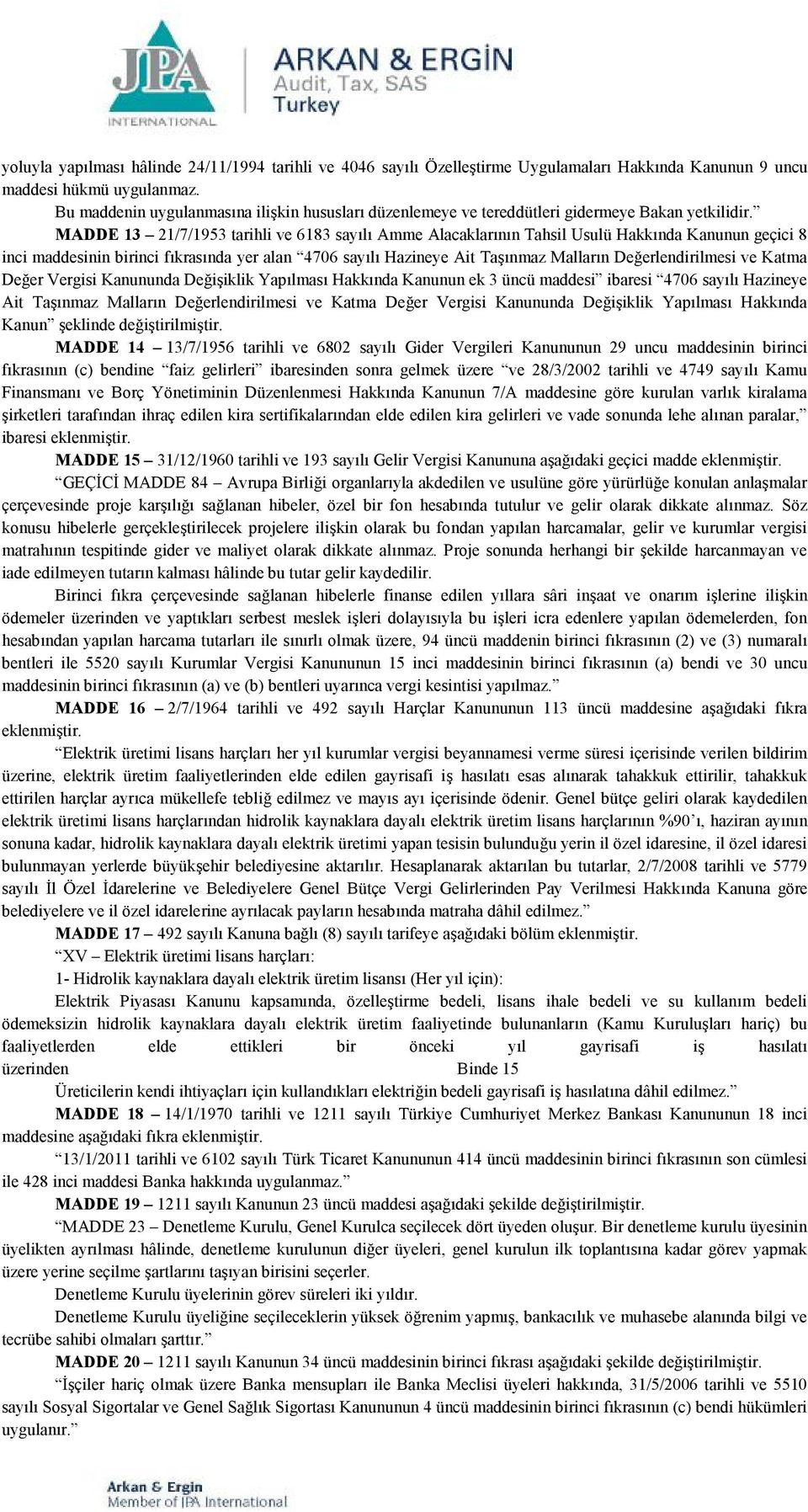 MADDE 13 21/7/1953 tarihli ve 6183 sayılı Amme Alacaklarının Tahsil Usulü Hakkında Kanunun geçici 8 inci maddesinin birinci fıkrasında yer alan 4706 sayılı Hazineye Ait Taşınmaz Malların