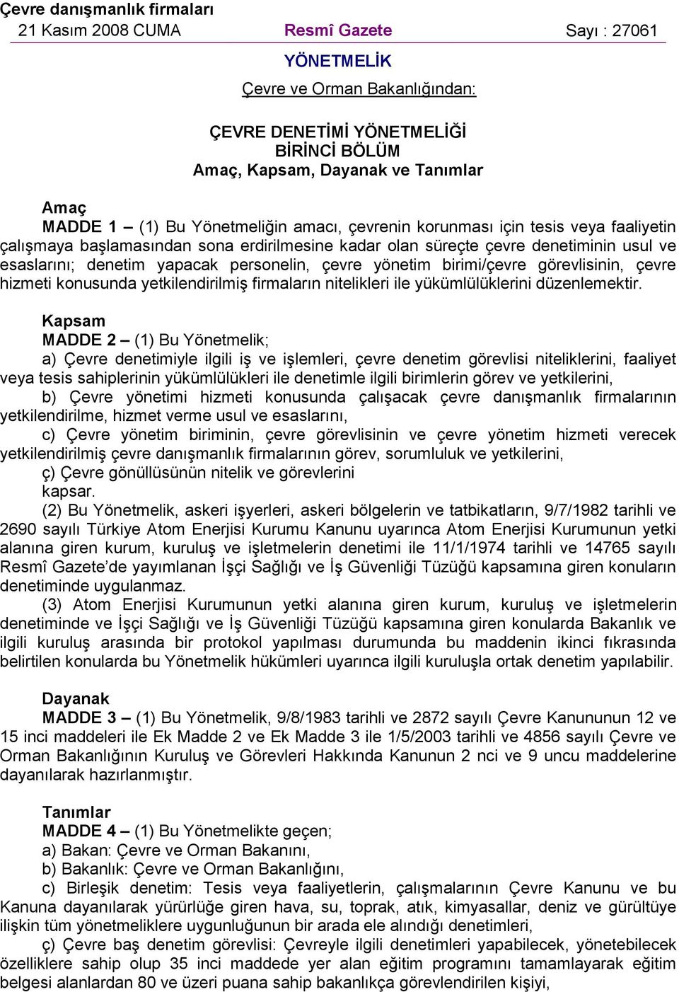 personelin, çevre yönetim birimi/çevre görevlisinin, çevre hizmeti konusunda yetkilendirilmiş firmaların nitelikleri ile yükümlülüklerini düzenlemektir.