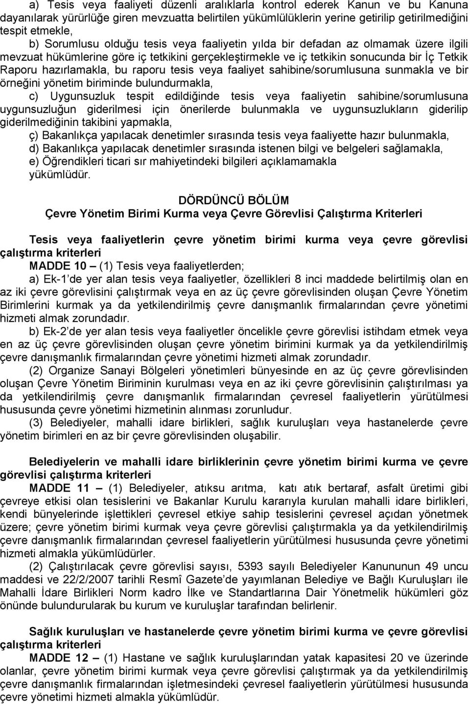 raporu tesis veya faaliyet sahibine/sorumlusuna sunmakla ve bir örneğini yönetim biriminde bulundurmakla, c) Uygunsuzluk tespit edildiğinde tesis veya faaliyetin sahibine/sorumlusuna uygunsuzluğun