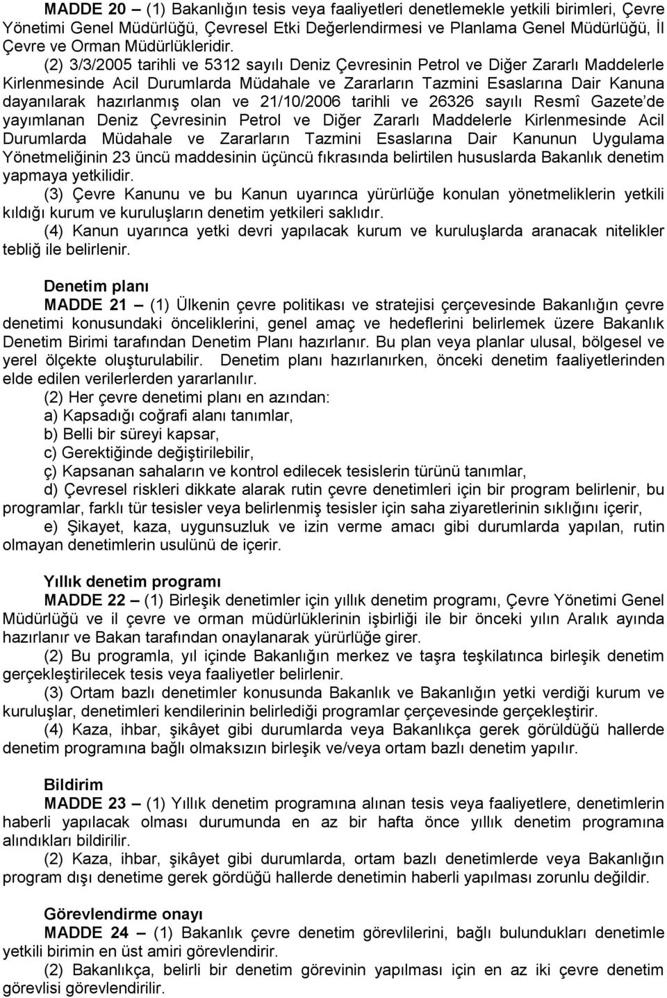 (2) 3/3/2005 tarihli ve 5312 sayılı Deniz Çevresinin Petrol ve Diğer Zararlı Maddelerle Kirlenmesinde Acil Durumlarda Müdahale ve Zararların Tazmini Esaslarına Dair Kanuna dayanılarak hazırlanmış