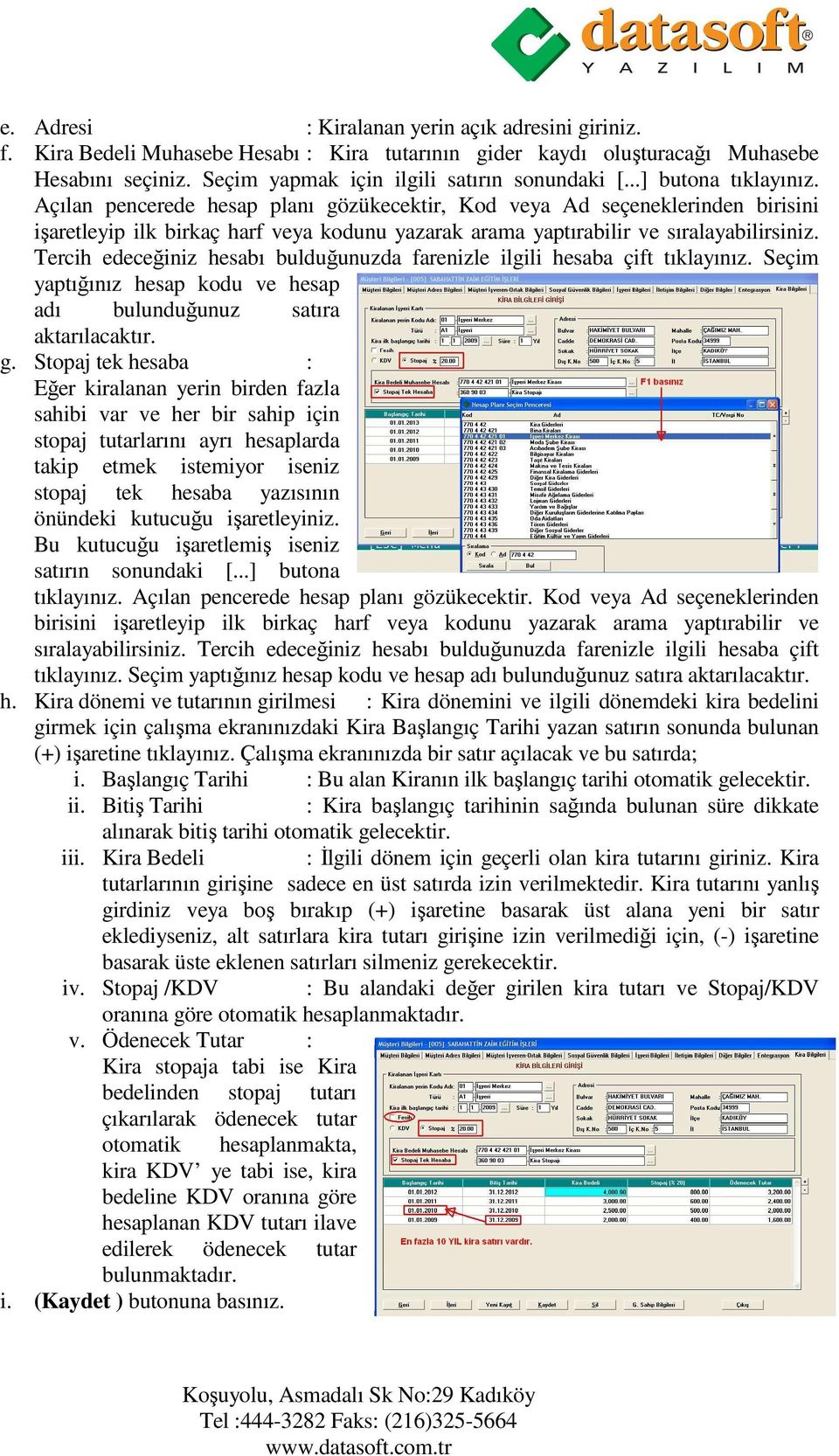 Tercih edeceğiniz hesabı bulduğunuzda farenizle ilgili hesaba çift tıklayınız. Seçim yaptığınız hesap kodu ve hesap adı bulunduğunuz satıra aktarılacaktır. g.