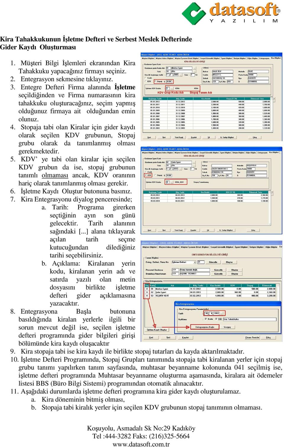 Entegre Defteri Firma alanında Đşletme seçildiğinden ve Firma numarasının kira tahakkuku oluşturacağınız, seçim yapmış olduğunuz firmaya ait olduğundan emin olunuz. 4.