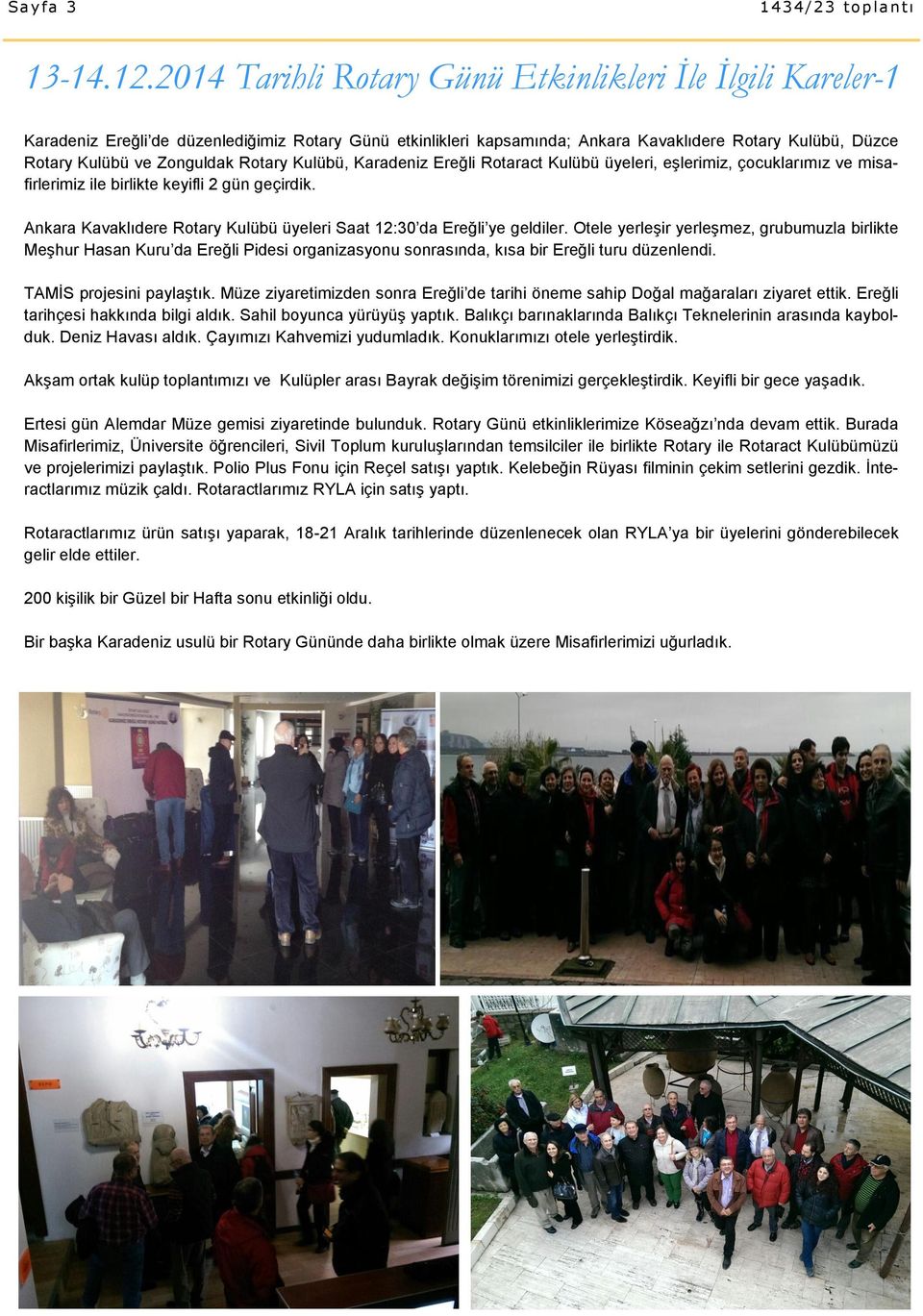 Rotary Kulübü, Karadeniz Ereğli Rotaract Kulübü üyeleri, eşlerimiz, çocuklarımız ve misafirlerimiz ile birlikte keyifli 2 gün geçirdik.