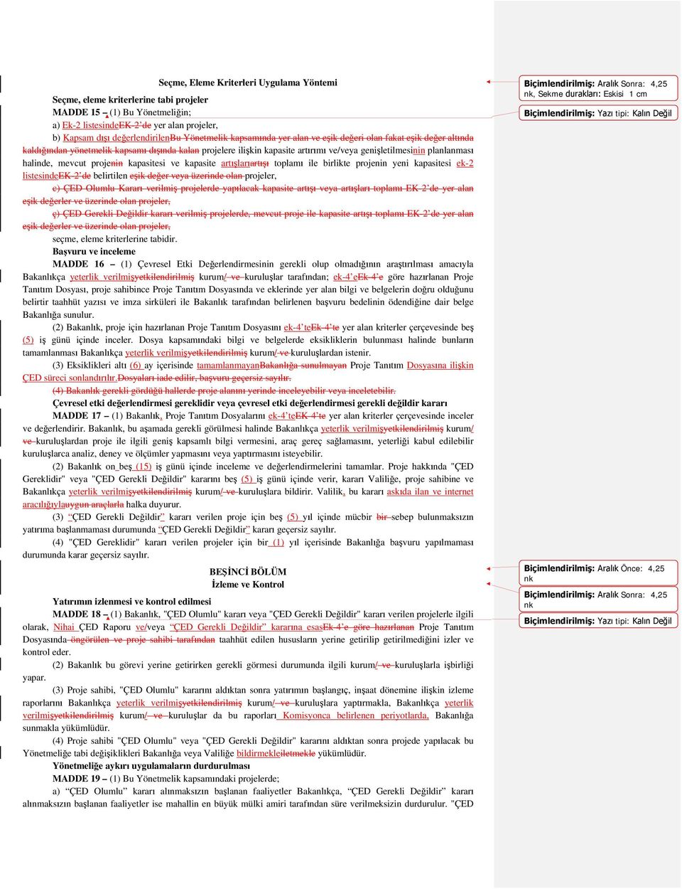 projenin kapasitesi ve kapasite artışlarıartışı toplamı ile birlikte projenin yeni kapasitesi ek-2 listesindeek-2 de belirtilen eşik değer veya üzerinde olan projeler, c) ÇED Olumlu Kararı verilmiş