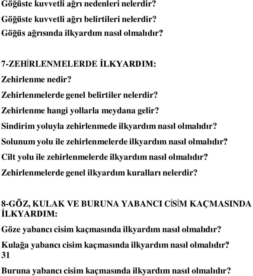 Solunum yolu ile zehirlenmelerde ilkyardım nasıl olmalıdır? Cilt yolu ile zehirlenmelerde ilkyardım nasıl olmalıdır? Zehirlenmelerde genel ilkyardım kuralları nelerdir?