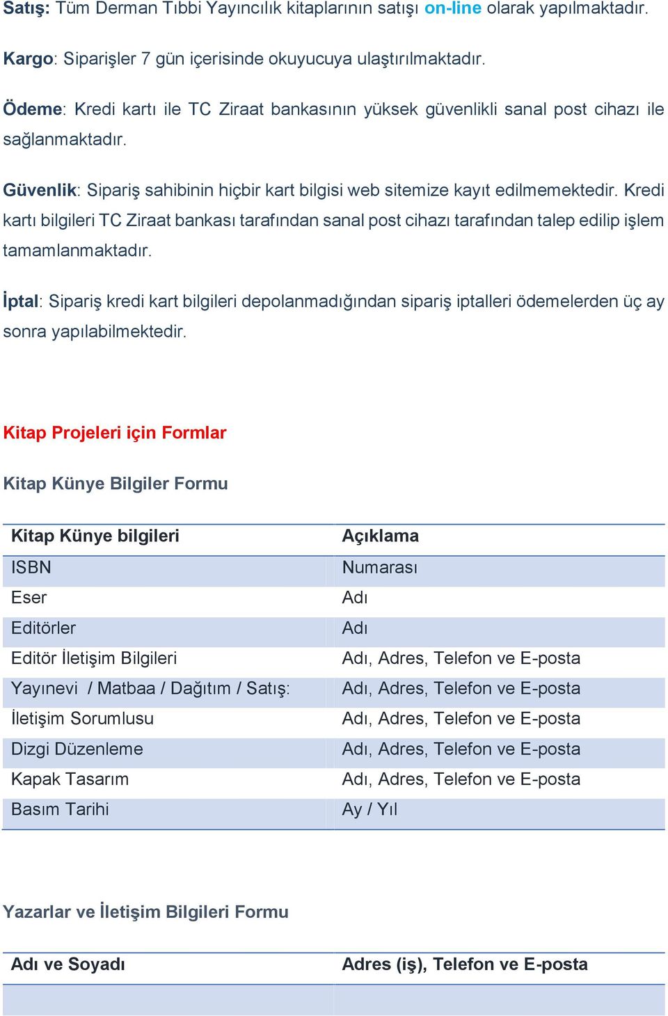 Kredi kartı bilgileri TC Ziraat bankası tarafından sanal post cihazı tarafından talep edilip işlem tamamlanmaktadır.