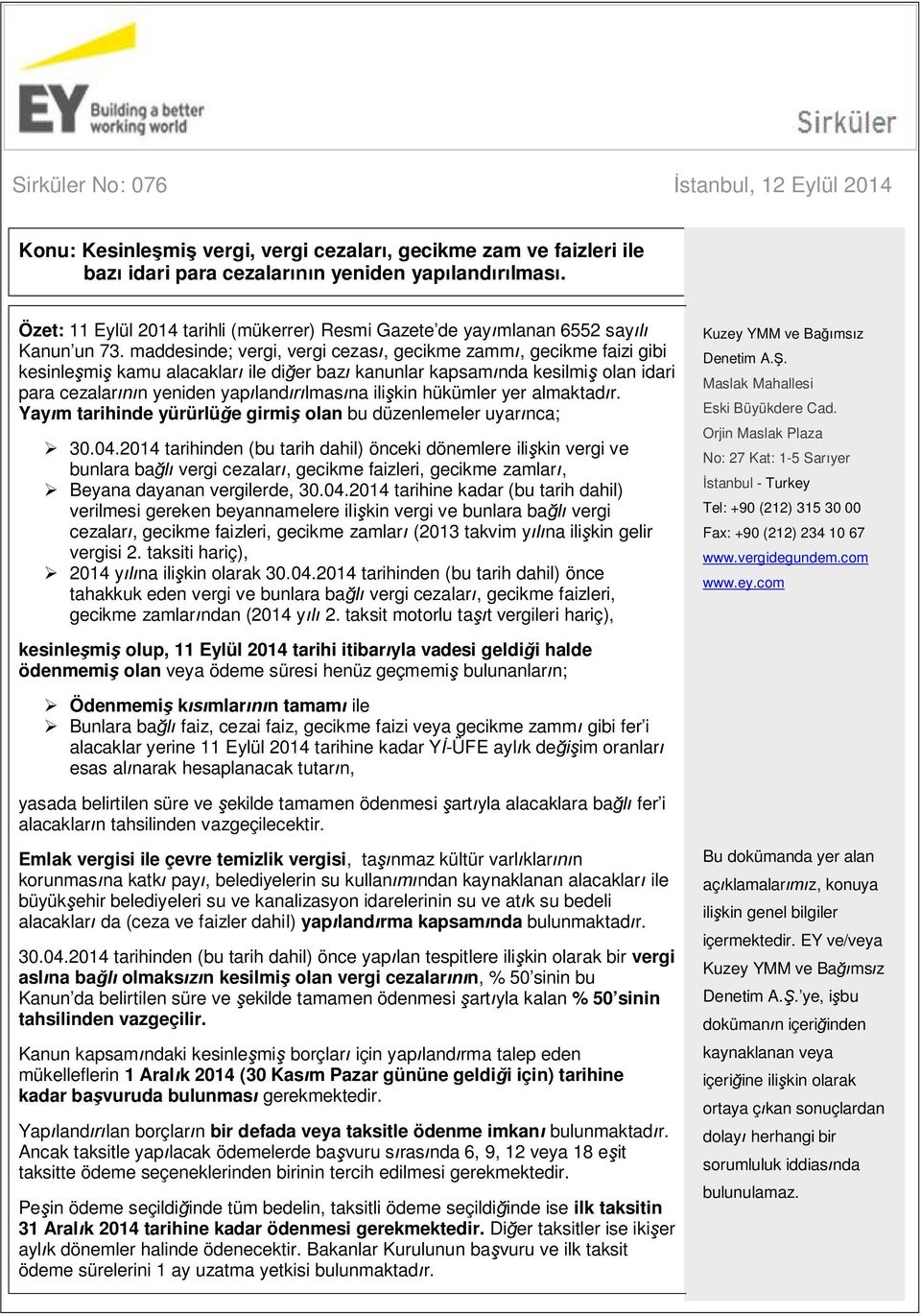 maddesinde; vergi, vergi cezası, gecikme zammı, gecikme faizi gibi kesinleşmiş kamu alacakları ile diğer bazı kanunlar kapsamında kesilmiş olan idari para cezalarının yeniden yapılandırılmasına