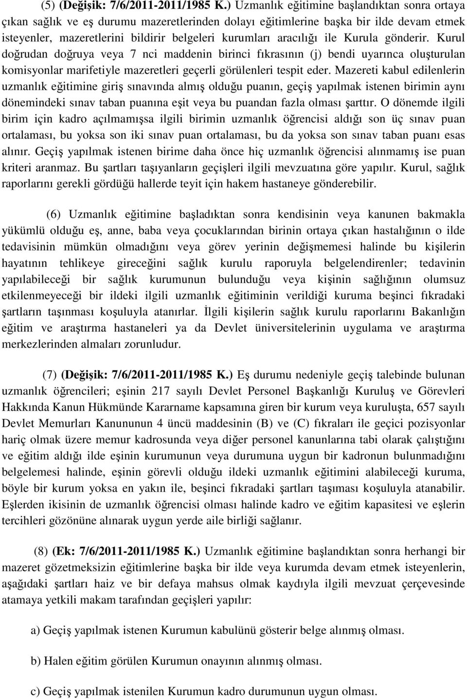 aracılığı ile Kurula gönderir. Kurul doğrudan doğruya veya 7 nci maddenin birinci fıkrasının (j) bendi uyarınca oluşturulan komisyonlar marifetiyle mazeretleri geçerli görülenleri tespit eder.