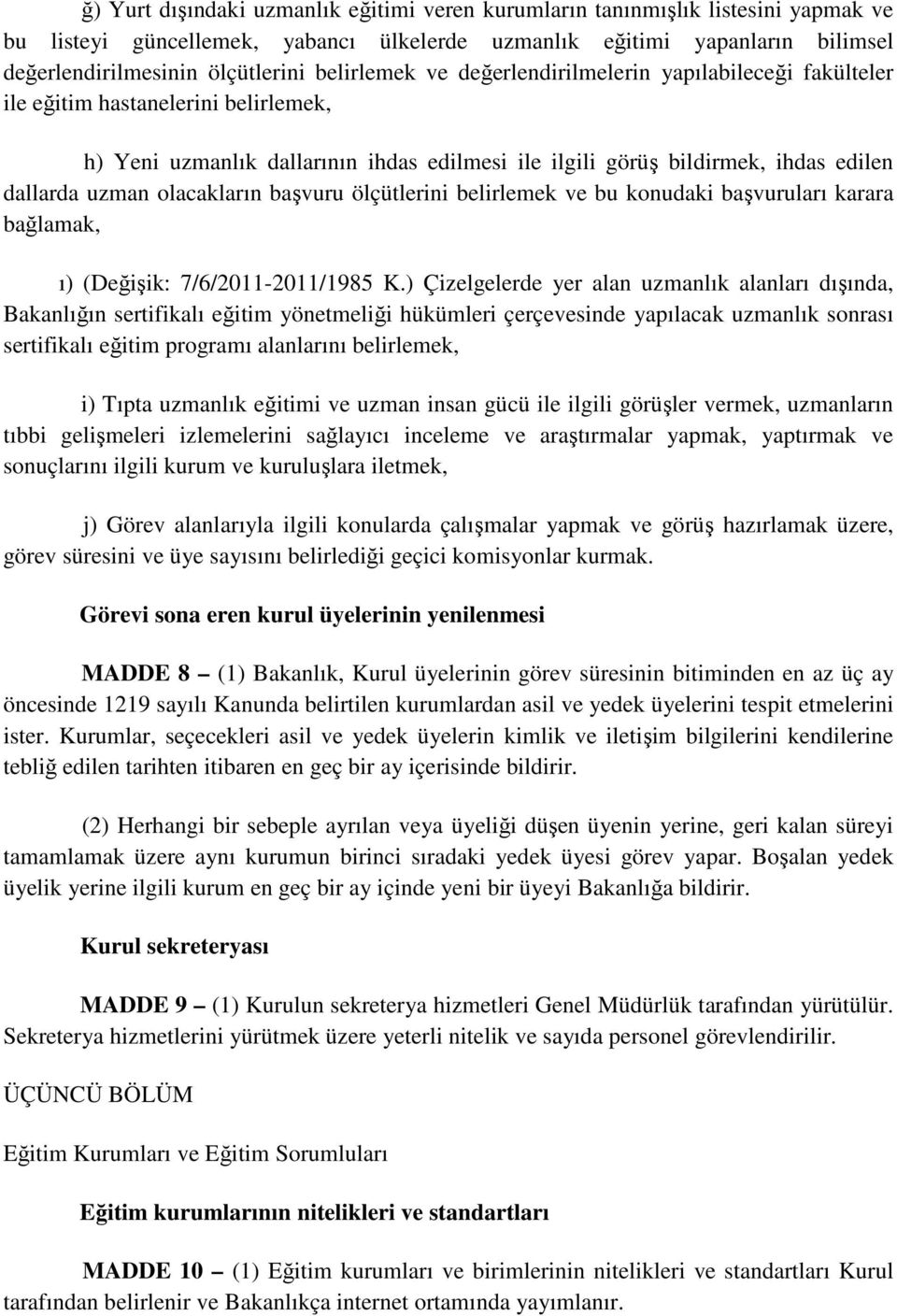 olacakların başvuru ölçütlerini belirlemek ve bu konudaki başvuruları karara bağlamak, ı) (Değişik: 7/6/2011-2011/1985 K.