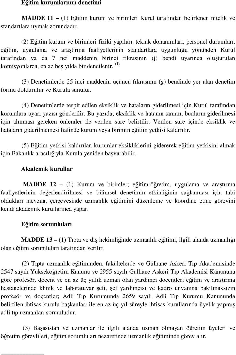 maddenin birinci fıkrasının (j) bendi uyarınca oluşturulan komisyonlarca, en az beş yılda bir denetlenir.