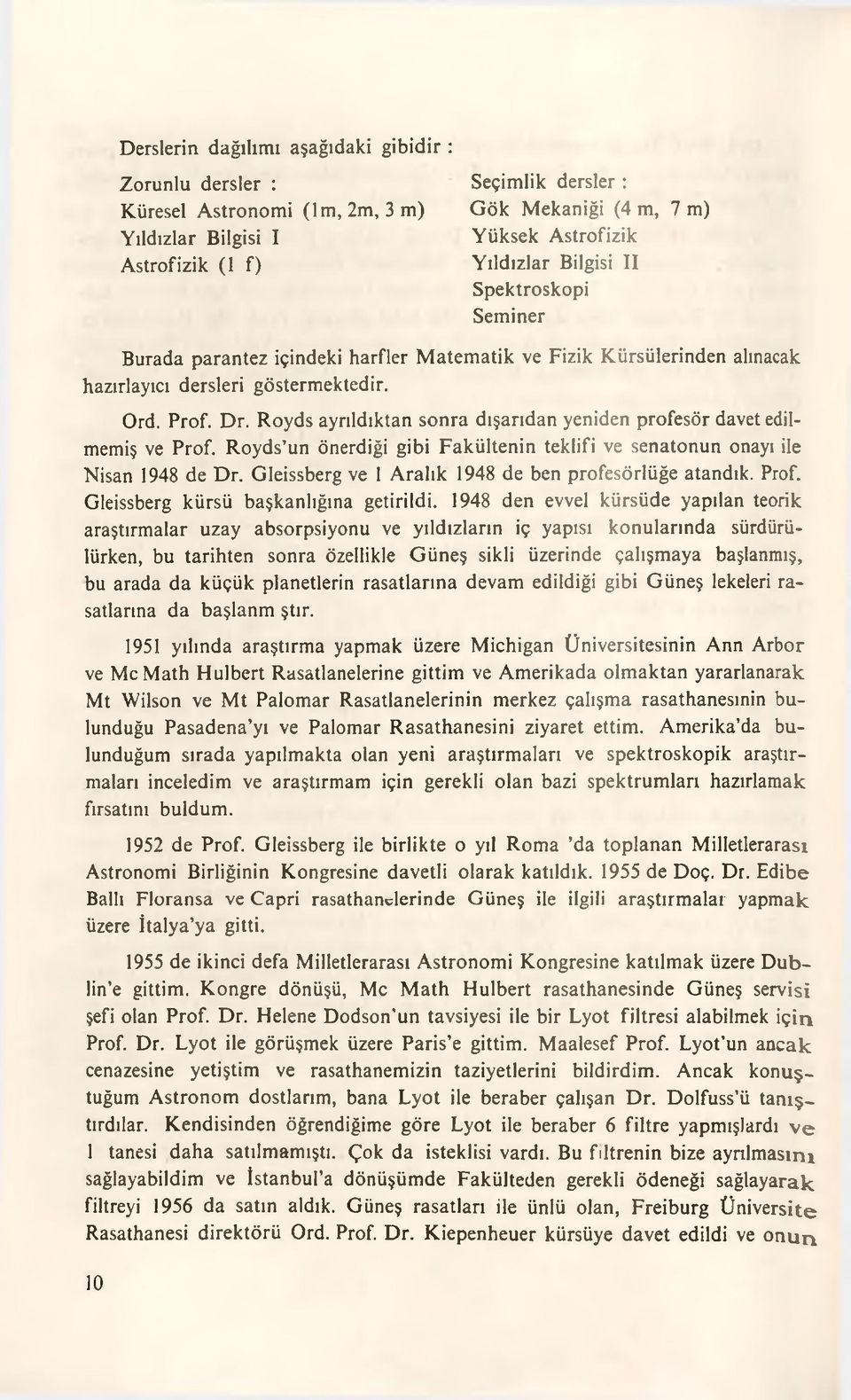 Royds ayrıldıktan sonra dışarıdan yeniden profesör davet edilmemiş ve Prof. Royds un önerdiği gibi Fakültenin teklifi ve senatonun onayı ile Nisan 1948 de Dr.